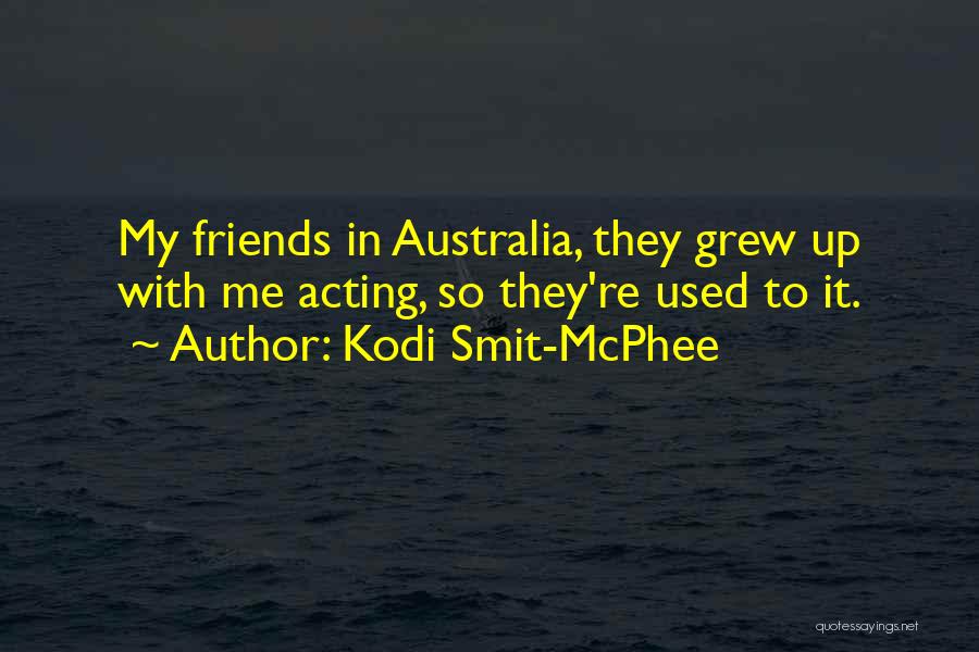 Grew Up Quotes By Kodi Smit-McPhee