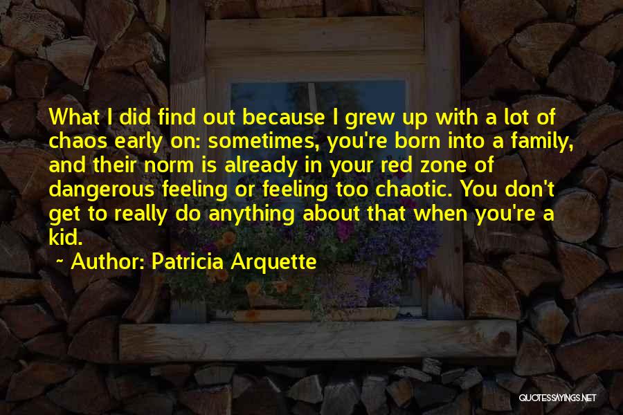 Grew Up Quotes By Patricia Arquette