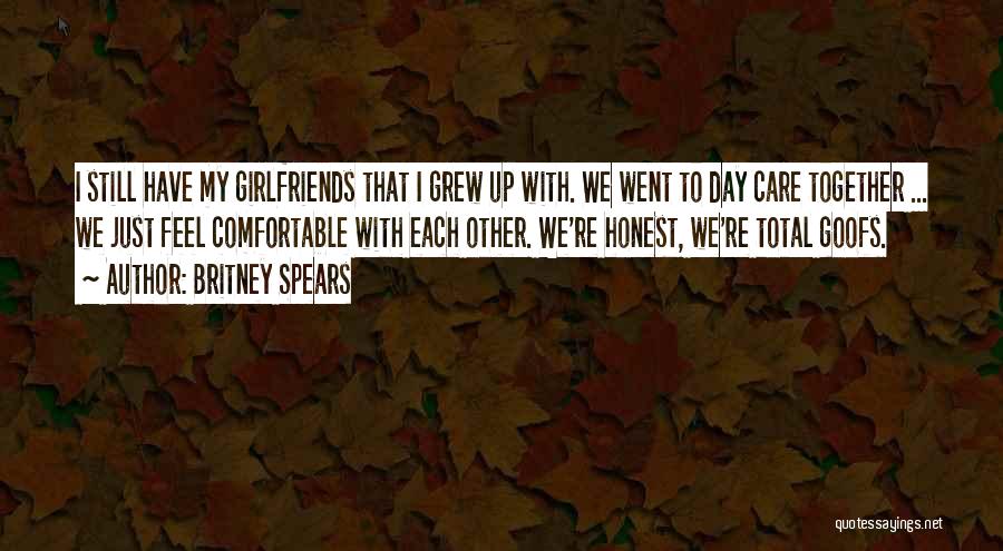 Grew Up Together Quotes By Britney Spears