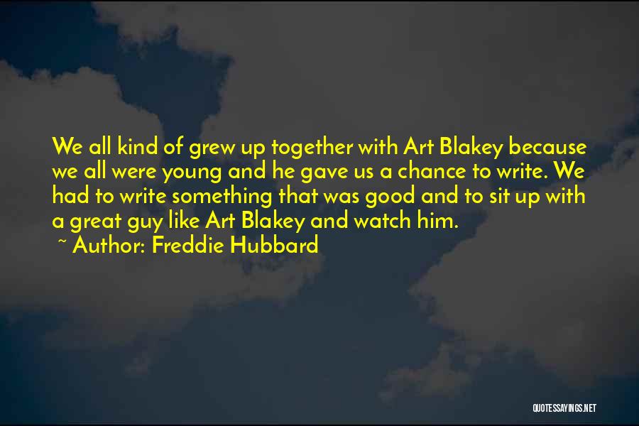 Grew Up Together Quotes By Freddie Hubbard