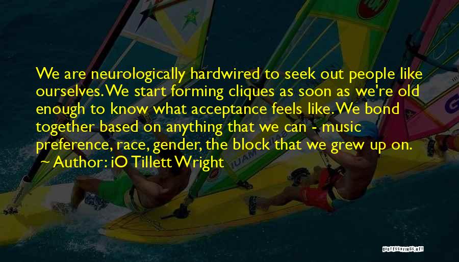 Grew Up Together Quotes By IO Tillett Wright