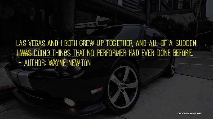 Grew Up Together Quotes By Wayne Newton