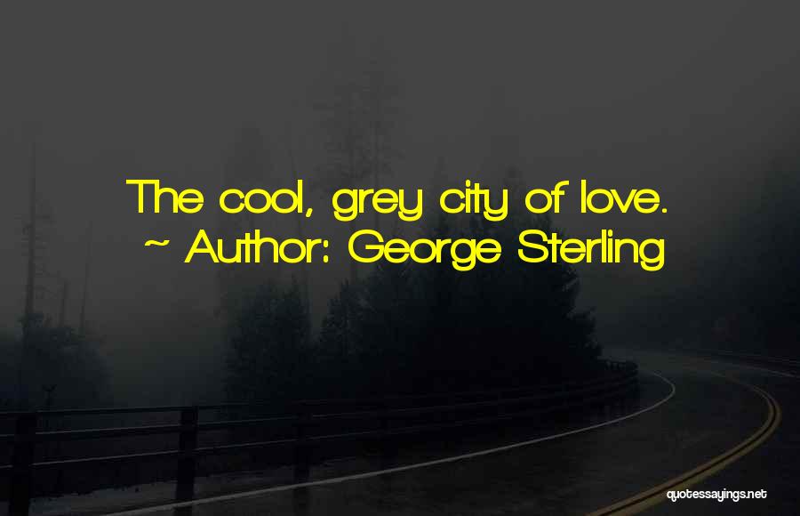 Grey Area Quotes By George Sterling