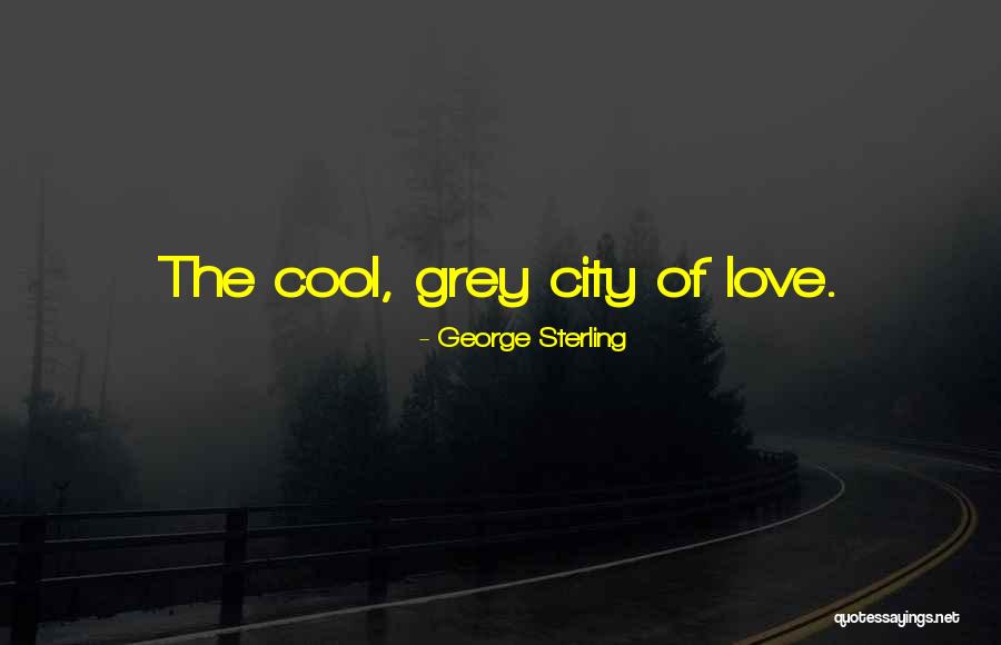 Grey Area Quotes By George Sterling