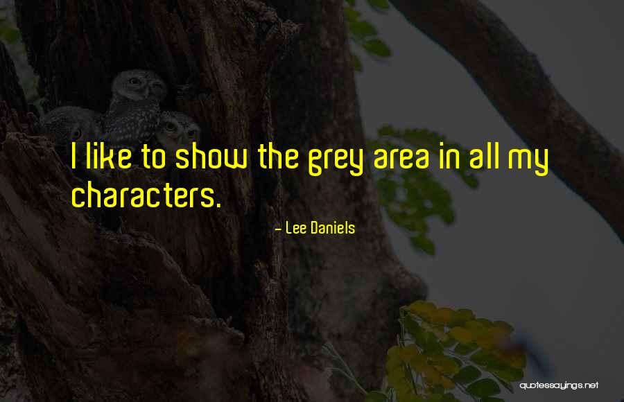 Grey Area Quotes By Lee Daniels