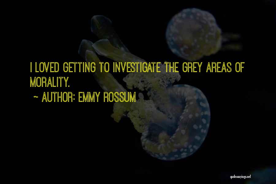 Grey Areas Quotes By Emmy Rossum