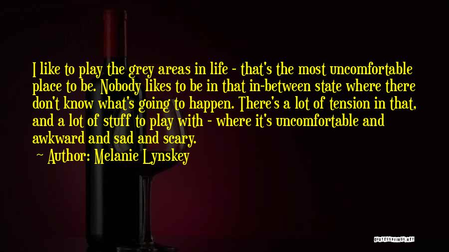 Grey Areas Quotes By Melanie Lynskey