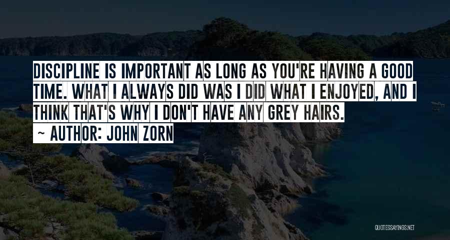 Grey Hairs Quotes By John Zorn