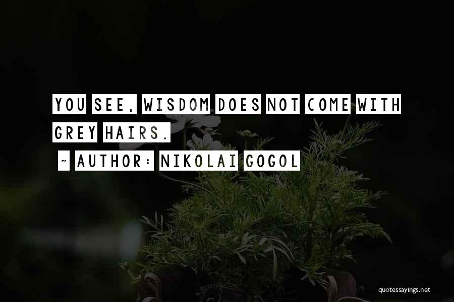 Grey Hairs Quotes By Nikolai Gogol