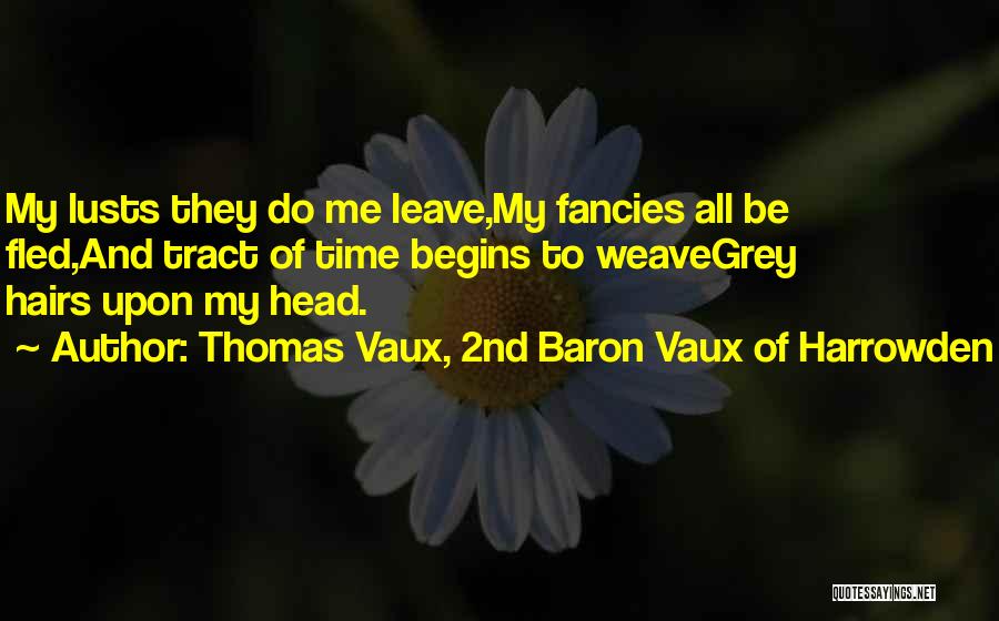 Grey Hairs Quotes By Thomas Vaux, 2nd Baron Vaux Of Harrowden