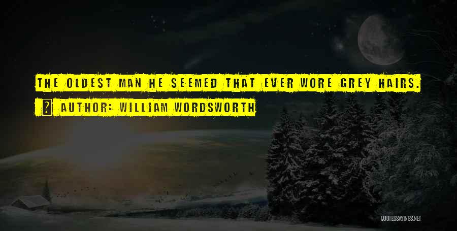 Grey Hairs Quotes By William Wordsworth