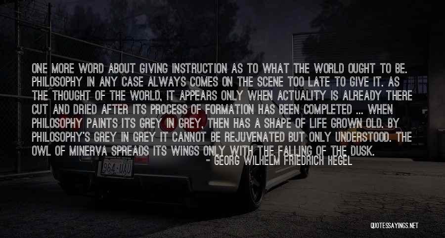 Grey Quotes By Georg Wilhelm Friedrich Hegel Grey Quotes By Georg Wilhelm Friedrich Hegel