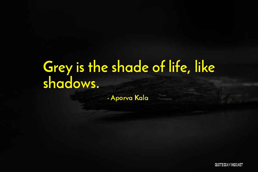 Grey Shade Quotes By Aporva Kala Grey Shade Quotes By Aporva Kala