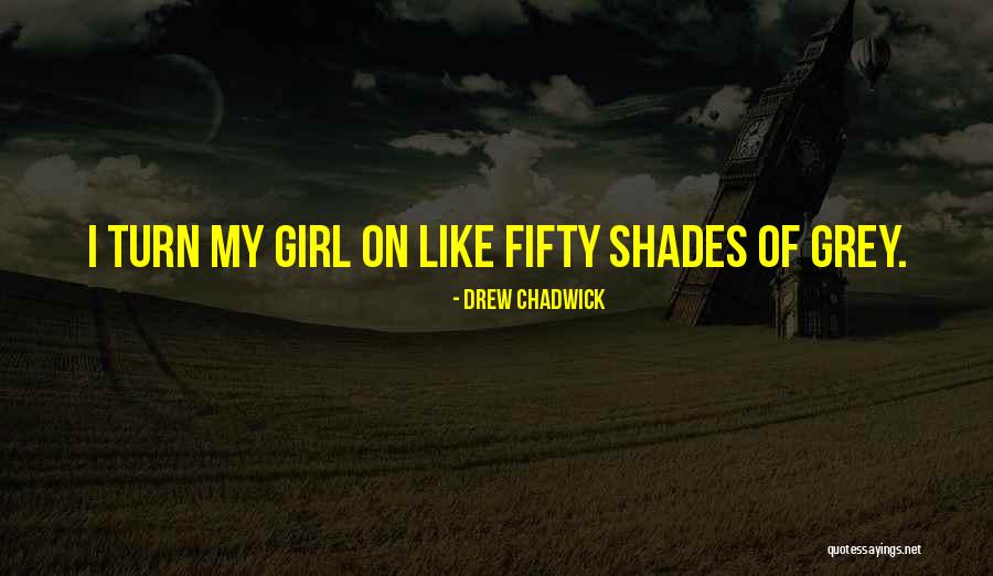 Grey Shade Quotes By Drew Chadwick Grey Shade Quotes By Drew Chadwick