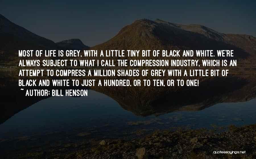 Grey Shades Of Life Quotes By Bill Henson