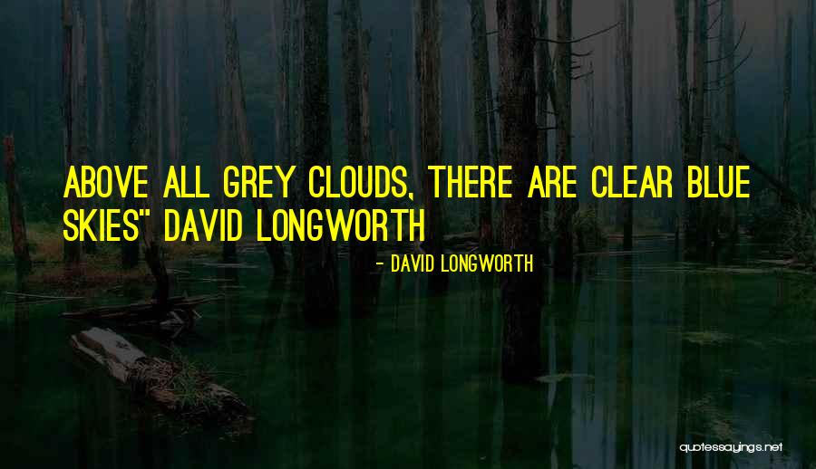 Grey Skies Quotes By David Longworth