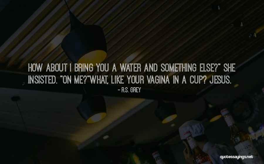 Grey Water Quotes By R.S. Grey Grey Water Quotes By R.S. Grey