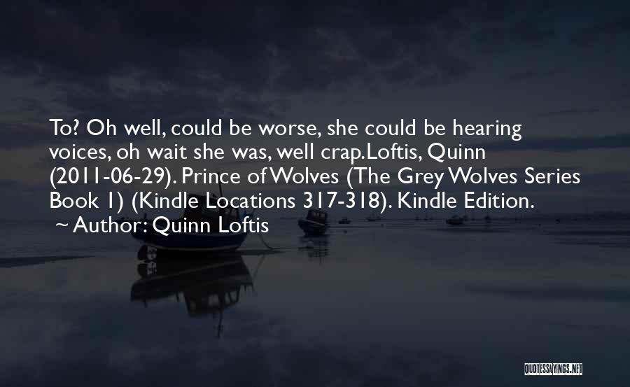 Grey Wolves Series Quotes By Quinn Loftis