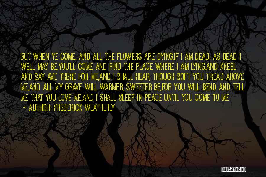 Grief And Dying Quotes By Frederick Weatherly