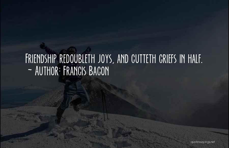 Grief And Friendship Quotes By Francis Bacon