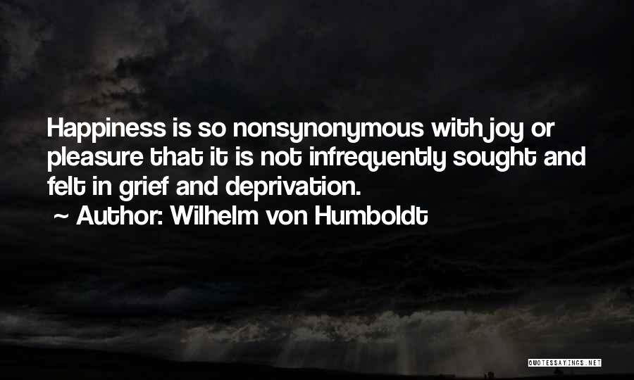 Grief And Happiness Quotes By Wilhelm Von Humboldt