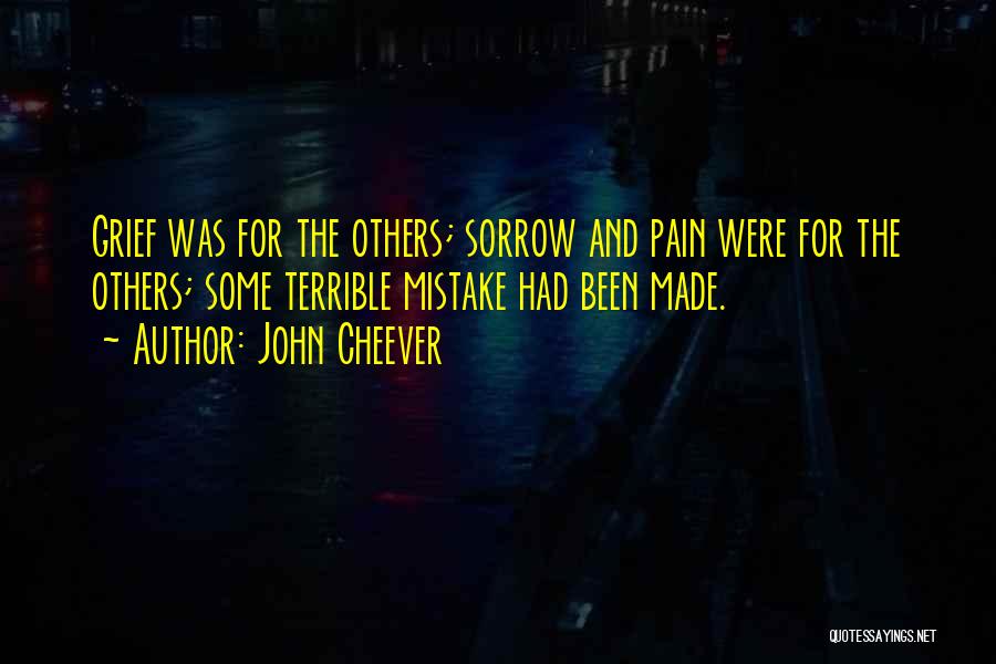 Grief And Pain Quotes By John Cheever