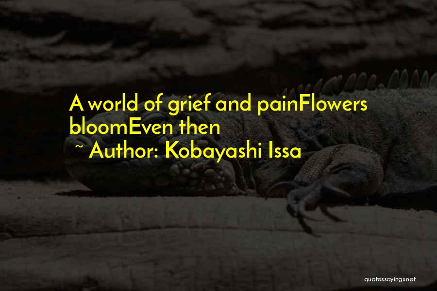 Grief And Pain Quotes By Kobayashi Issa
