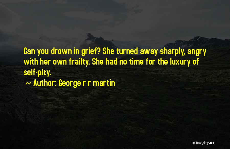 Grief And Strength Quotes By George R R Martin