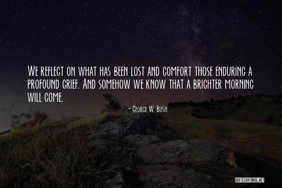 Grief Comfort Quotes By George W. Bush Grief Comfort Quotes By George W. Bush