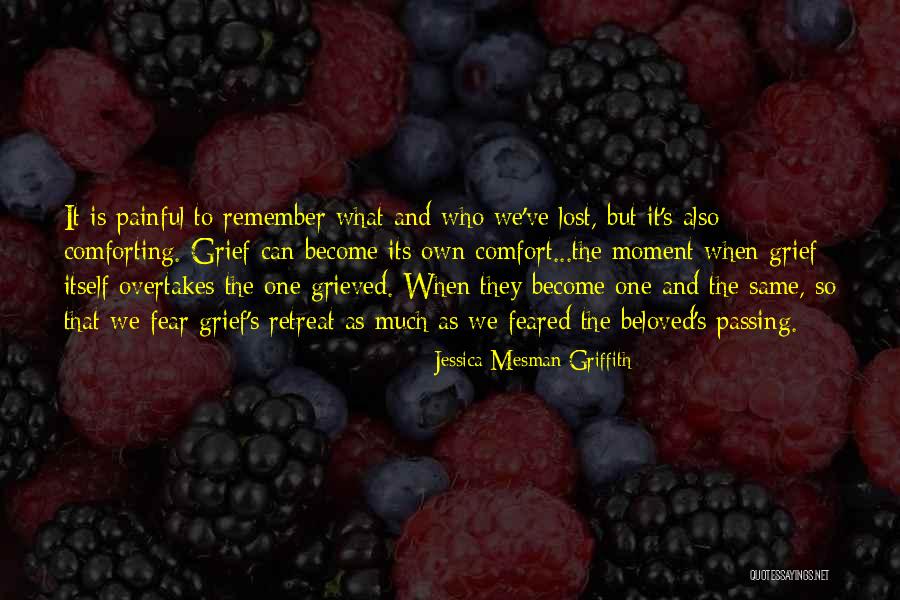 Grief Comfort Quotes By Jessica Mesman Griffith Grief Comfort Quotes By Jessica Mesman Griffith