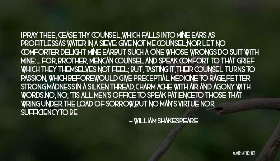 Grief Comfort Quotes By William Shakespeare Grief Comfort Quotes By William Shakespeare