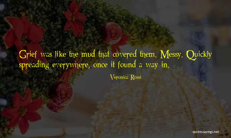Grief Is Messy Quotes By Veronica Rossi Grief Is Messy Quotes By Veronica Rossi