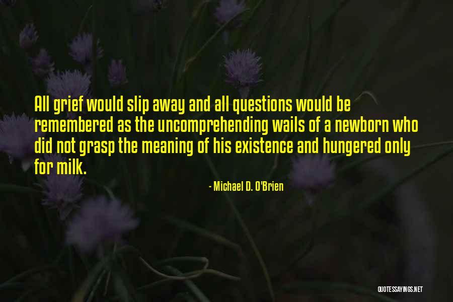 Grief Meaning Quotes By Michael D. O'Brien Grief Meaning Quotes By Michael D. O'Brien