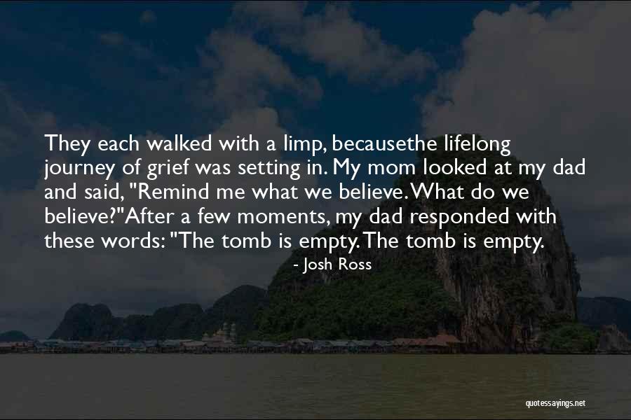 Grief Mom Quotes By Josh Ross Grief Mom Quotes By Josh Ross