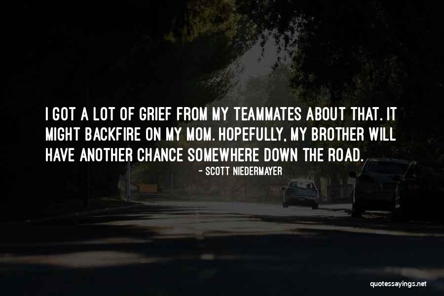 Grief Mom Quotes By Scott Niedermayer Grief Mom Quotes By Scott Niedermayer