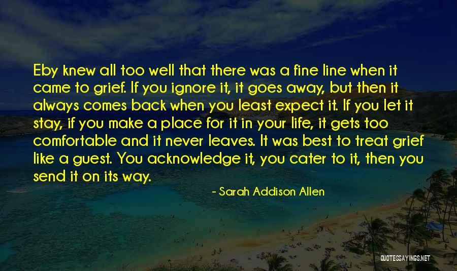 Grief Never Goes Away Quotes By Sarah Addison Allen Grief Never Goes Away Quotes By Sarah Addison Allen