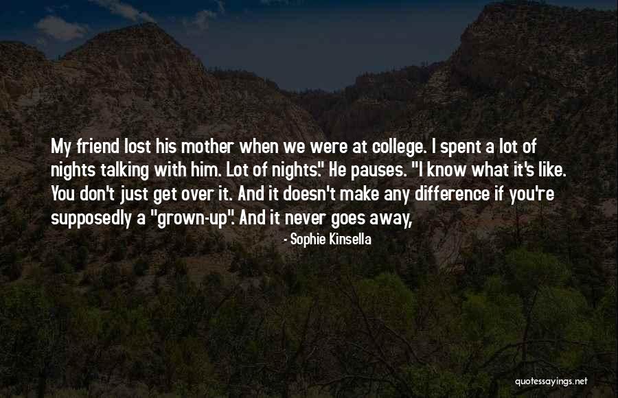 Grief Never Goes Away Quotes By Sophie Kinsella Grief Never Goes Away Quotes By Sophie Kinsella