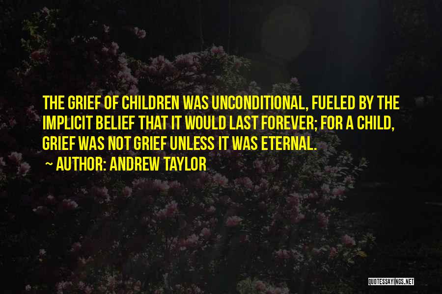 Grief Of A Child Quotes By Andrew Taylor