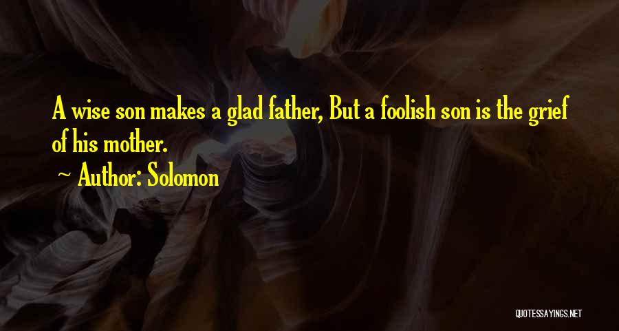 Grief Of A Father Quotes By Solomon