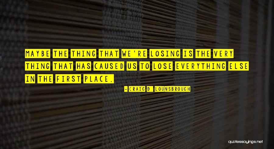Grief Quotes By Craig D. Lounsbrough Grief Quotes By Craig D. Lounsbrough