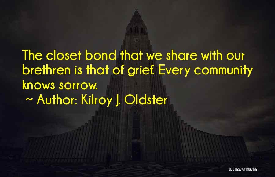 Grief Share Quotes By Kilroy J. Oldster