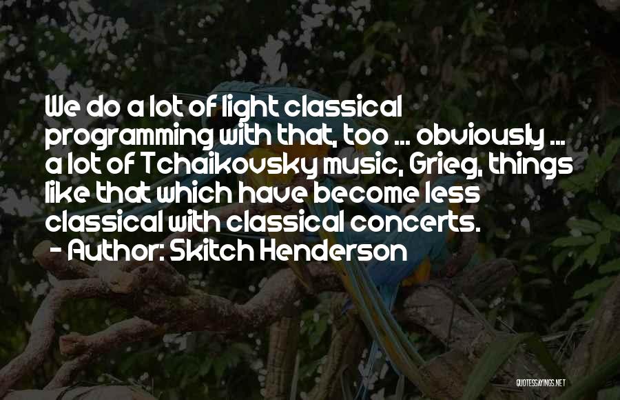 Grieg Quotes By Skitch Henderson