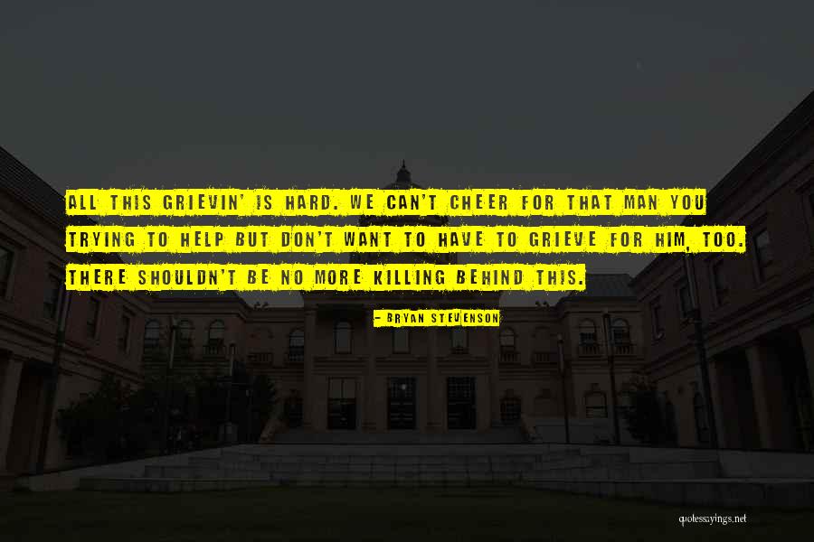 Grievin Quotes By Bryan Stevenson Grievin Quotes By Bryan Stevenson