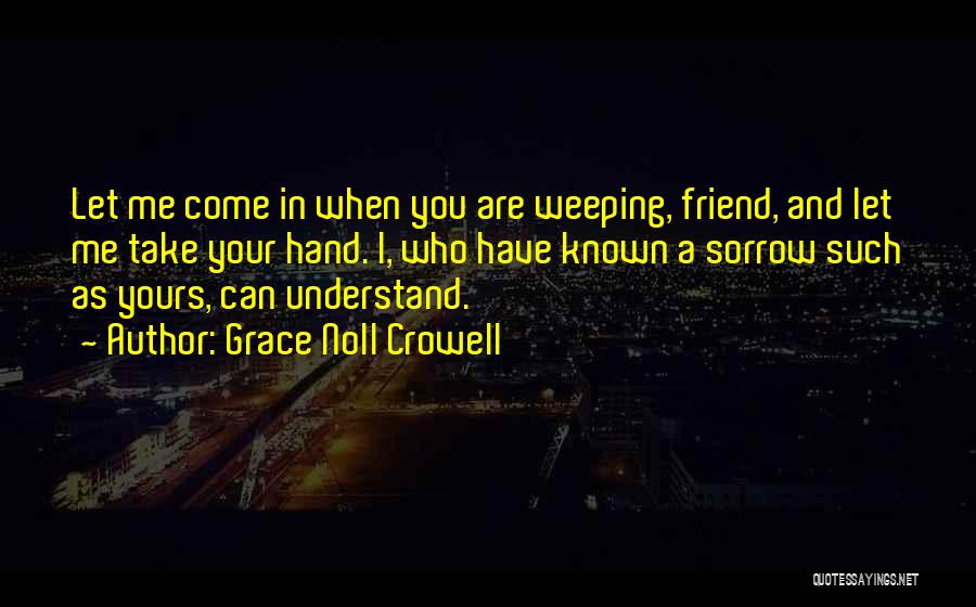 Grieving A Friend Quotes By Grace Noll Crowell
