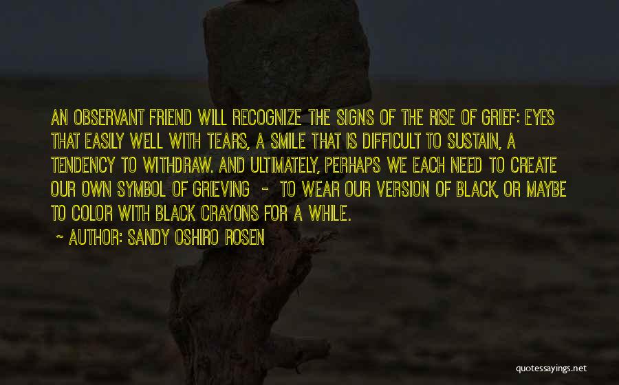 Grieving A Friend Quotes By Sandy Oshiro Rosen