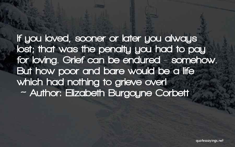 Grieving For Loved Ones Quotes By Elizabeth Burgoyne Corbett