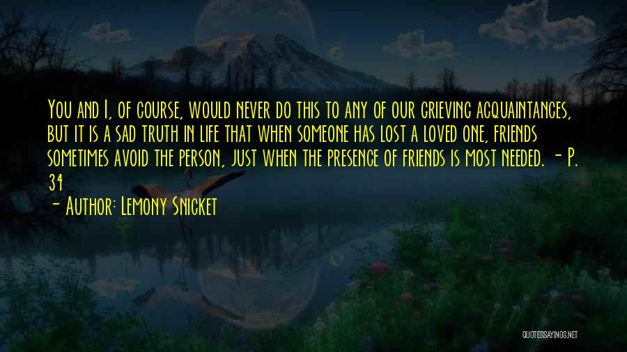 Grieving For Loved Ones Quotes By Lemony Snicket