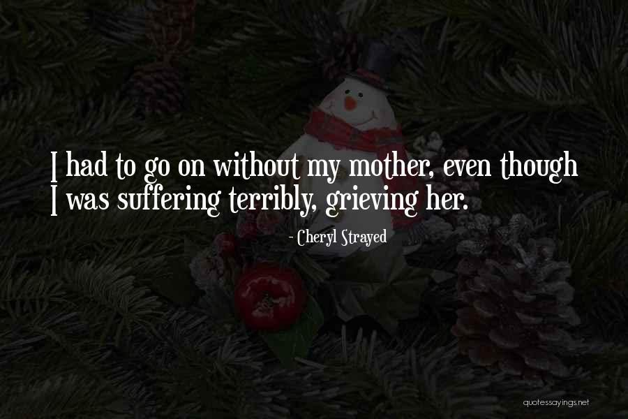 Grieving For Your Mother Quotes By Cheryl Strayed Grieving For Your Mother Quotes By Cheryl Strayed