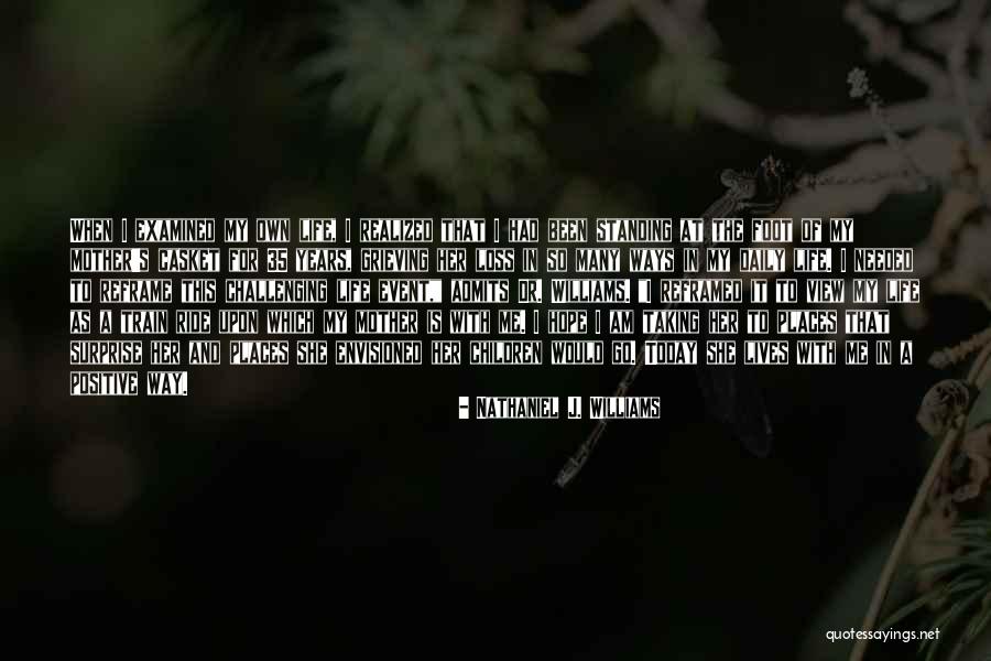 Grieving For Your Mother Quotes By Nathaniel J. Williams Grieving For Your Mother Quotes By Nathaniel J. Williams