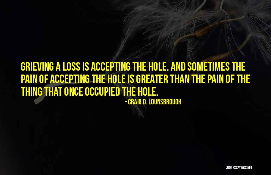 Grieving Loss Grieving Quotes Quotes By Craig D. Lounsbrough Grieving Loss Grieving Quotes Quotes By Craig D. Lounsbrough